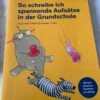 So Schreibe Ich Spannende Aufsätze In Der Grundschule In Bunt